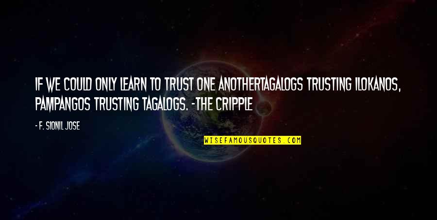 Tagalogs Quotes By F. Sionil Jose: If we could only learn to trust one