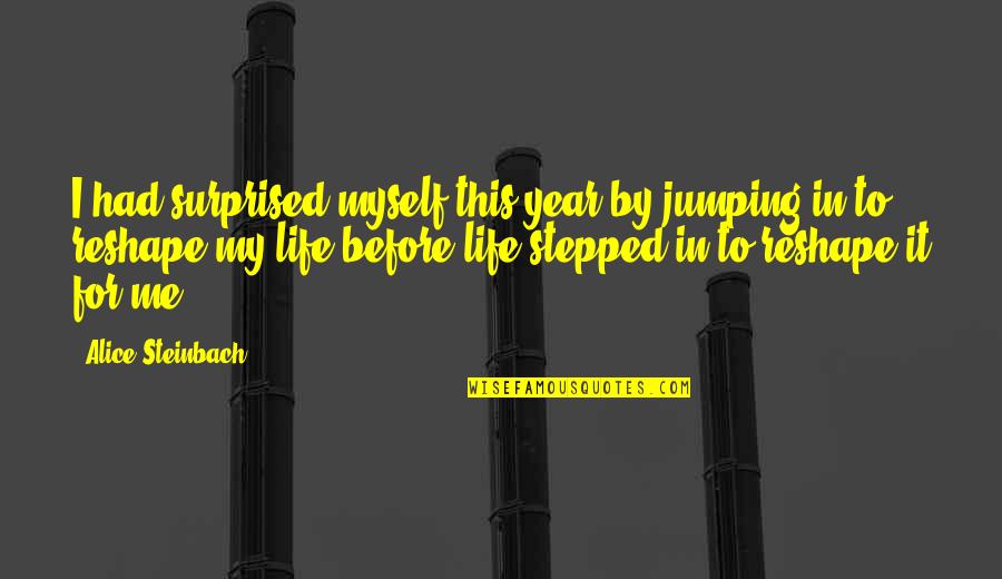 Tagalong Quotes By Alice Steinbach: I had surprised myself this year by jumping Tagalong Quotes By Alice Steinbach: I had surprised myself this year by jumping