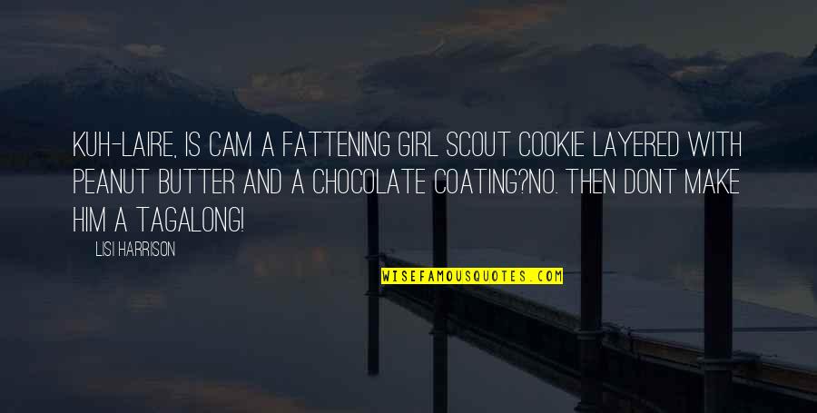 Tagalong Quotes By Lisi Harrison: Kuh-laire, Is cam a fattening Girl Scout Cookie