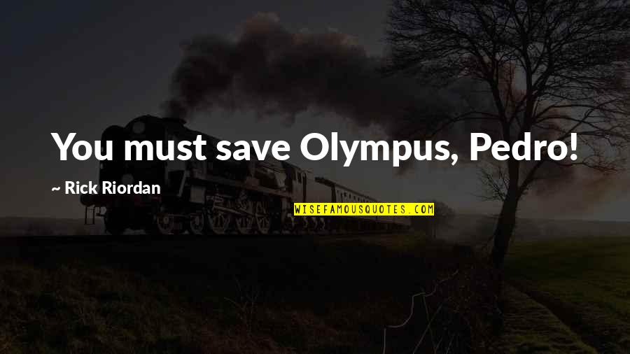 Tagamet Side Quotes By Rick Riordan: You must save Olympus, Pedro!