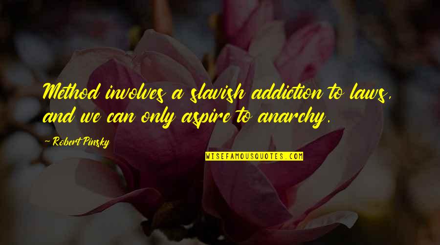 Tagara Sleep Quotes By Robert Pinsky: Method involves a slavish addiction to laws, and