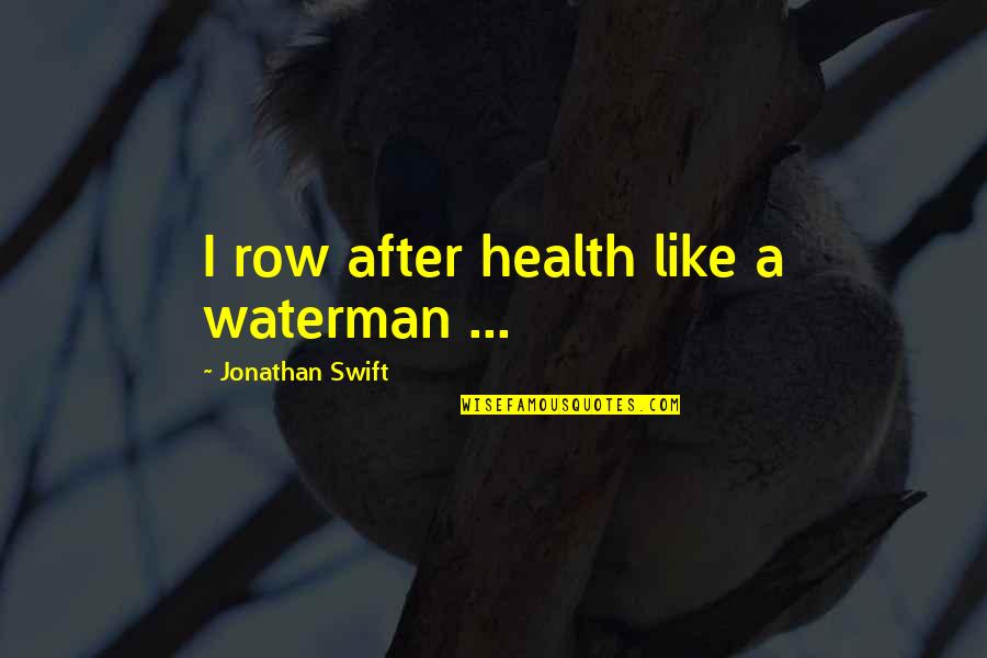 Tagara Tablet Quotes By Jonathan Swift: I row after health like a waterman ... Tagara Tablet Quotes By Jonathan Swift: I row after health like a waterman ...