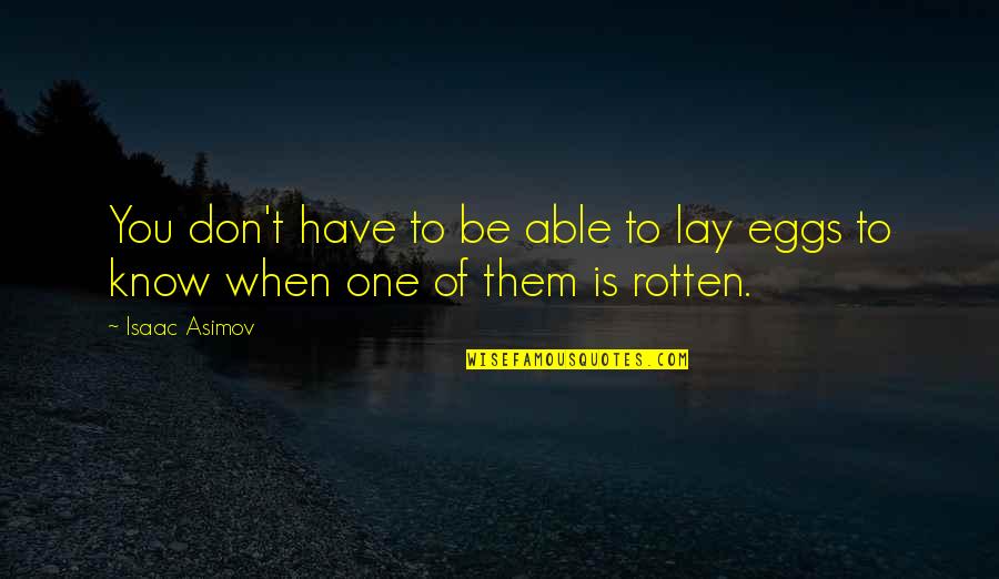 Tagarelar Quotes By Isaac Asimov: You don't have to be able to lay