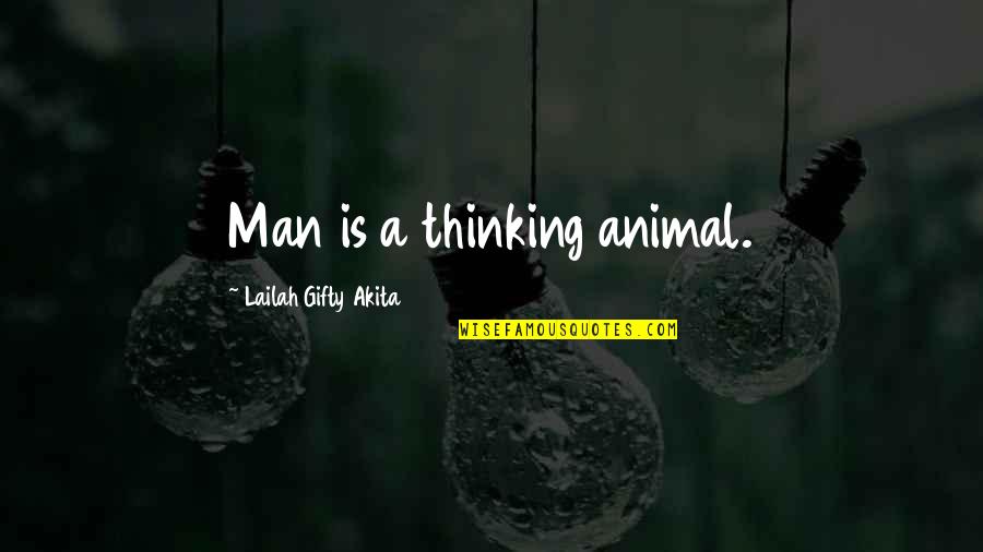 Tagay Bisaya Quotes By Lailah Gifty Akita: Man is a thinking animal.