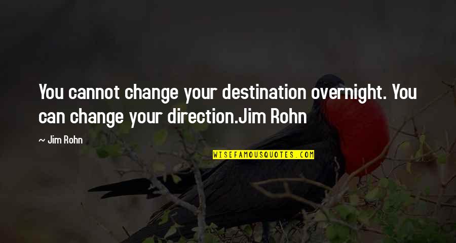 Tagaytay Quotes By Jim Rohn: You cannot change your destination overnight. You can