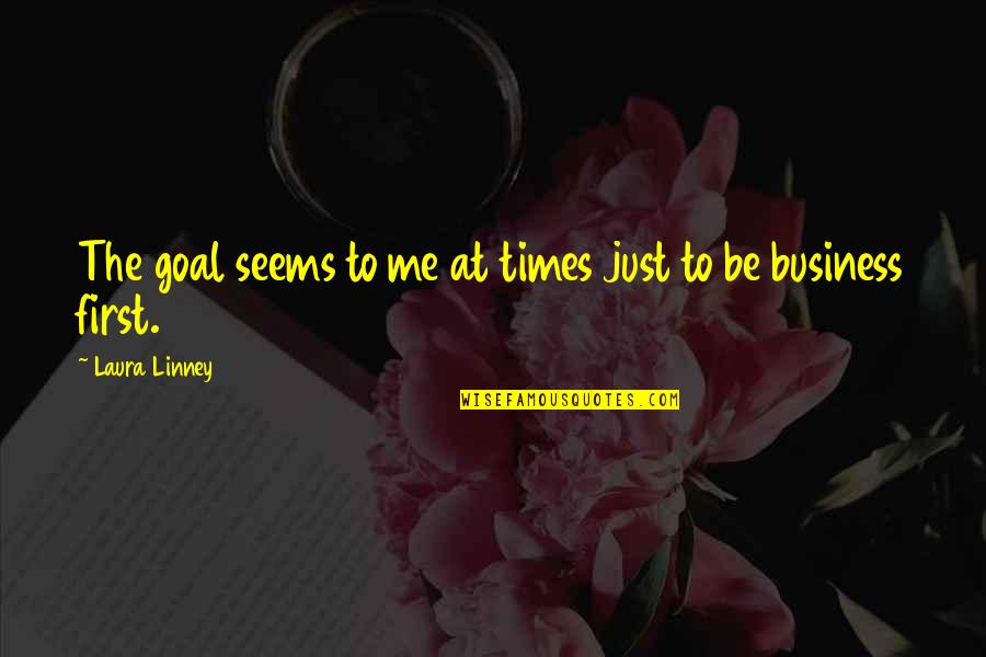 Tagboat Quotes By Laura Linney: The goal seems to me at times just Tagboat Quotes By Laura Linney: The goal seems to me at times just