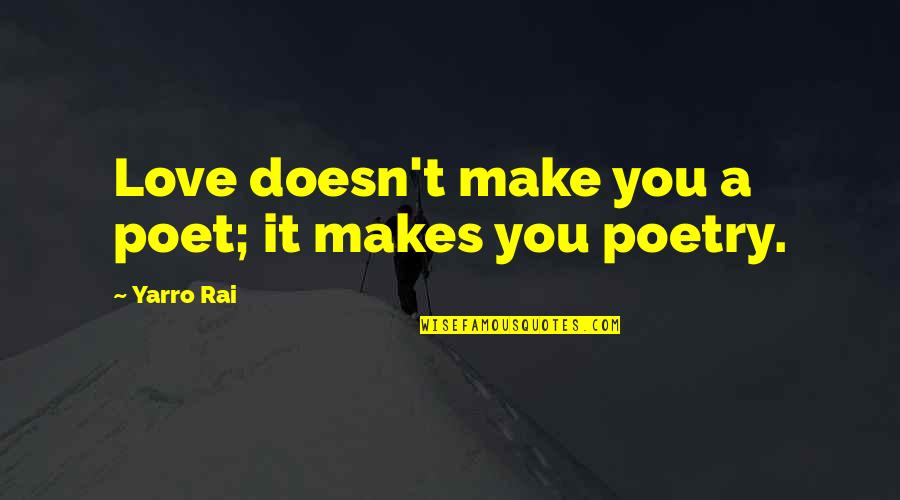 Tagboat Quotes By Yarro Rai: Love doesn't make you a poet; it makes