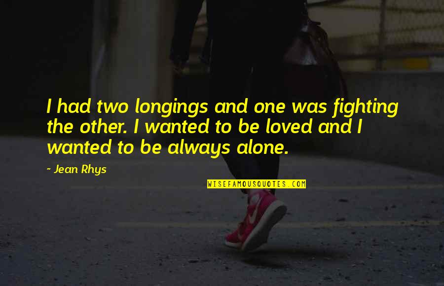 Tagdis Quotes By Jean Rhys: I had two longings and one was fighting Tagdis Quotes By Jean Rhys: I had two longings and one was fighting