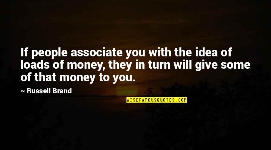Tage Erlander Quotes By Russell Brand: If people associate you with the idea of Tage Erlander Quotes By Russell Brand: If people associate you with the idea of
