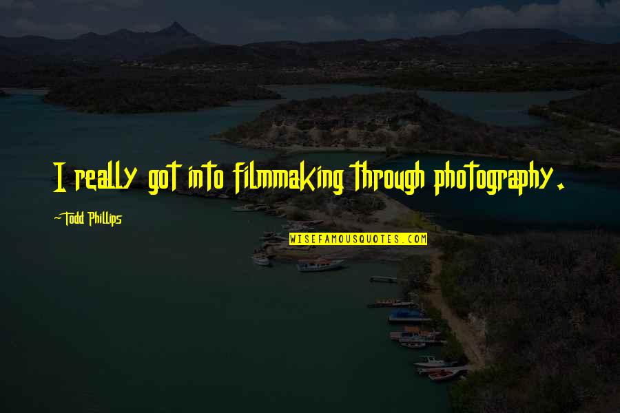 Tage Thompson Quotes By Todd Phillips: I really got into filmmaking through photography. Tage Thompson Quotes By Todd Phillips: I really got into filmmaking through photography.