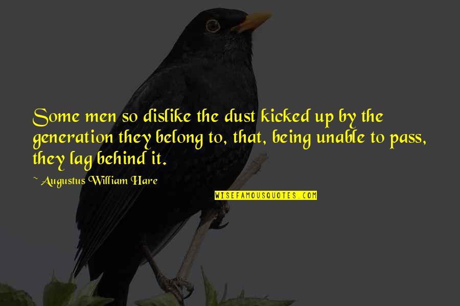 Tageslicht Anemone Quotes By Augustus William Hare: Some men so dislike the dust kicked up