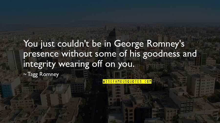 Tagg Quotes By Tagg Romney: You just couldn't be in George Romney's presence Tagg Quotes By Tagg Romney: You just couldn't be in George Romney's presence