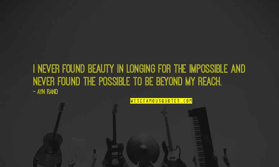 Taggart Quotes By Ayn Rand: I never found beauty in longing for the Taggart Quotes By Ayn Rand: I never found beauty in longing for the