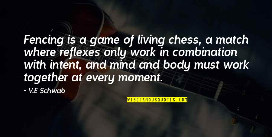 Taggart Transcontinental Quotes By V.E Schwab: Fencing is a game of living chess, a Taggart Transcontinental Quotes By V.E Schwab: Fencing is a game of living chess, a