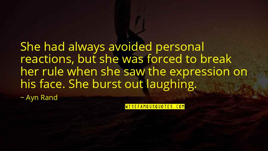 Taggart's Quotes By Ayn Rand: She had always avoided personal reactions, but she Taggart's Quotes By Ayn Rand: She had always avoided personal reactions, but she
