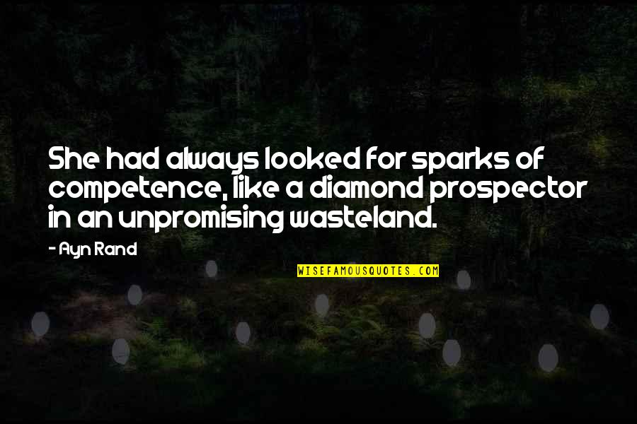 Taggart's Quotes By Ayn Rand: She had always looked for sparks of competence, Taggart's Quotes By Ayn Rand: She had always looked for sparks of competence,