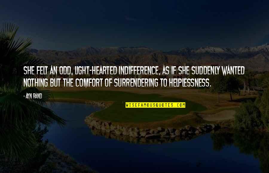 Taggart's Quotes By Ayn Rand: She felt an odd, light-hearted indifference, as if Taggart's Quotes By Ayn Rand: She felt an odd, light-hearted indifference, as if