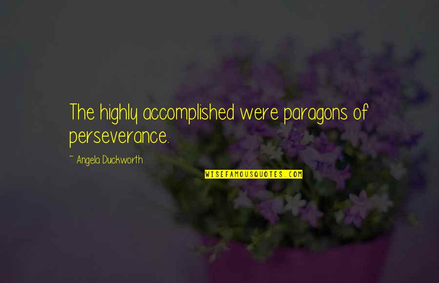 Taggen Betekenis Quotes By Angela Duckworth: The highly accomplished were paragons of perseverance.