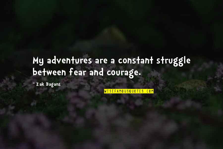 Taggen Betekenis Quotes By Zak Bagans: My adventures are a constant struggle between fear