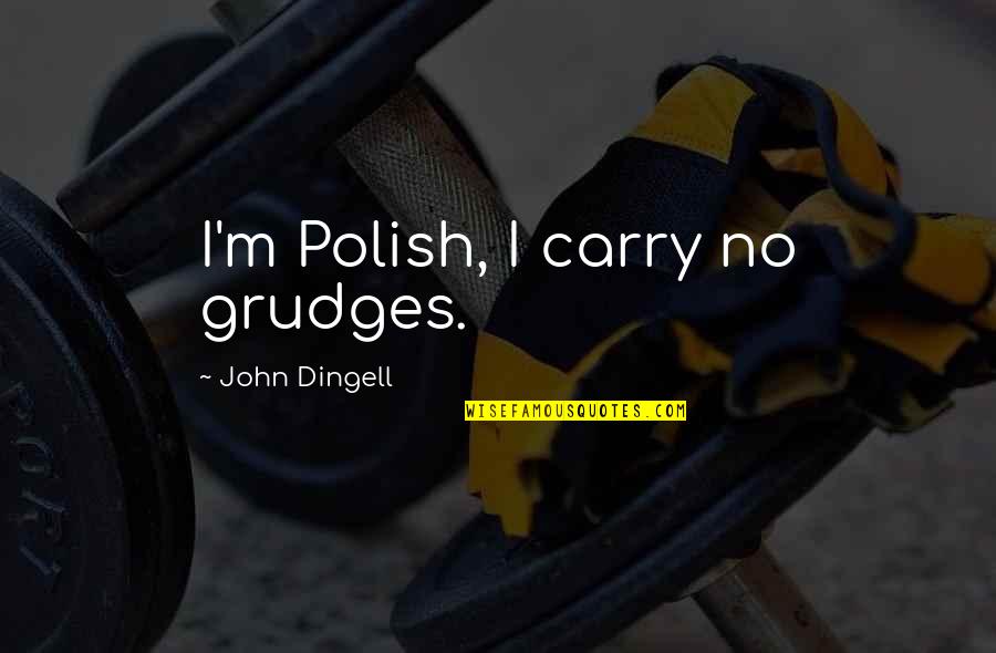 Tagger Quotes By John Dingell: I'm Polish, I carry no grudges.