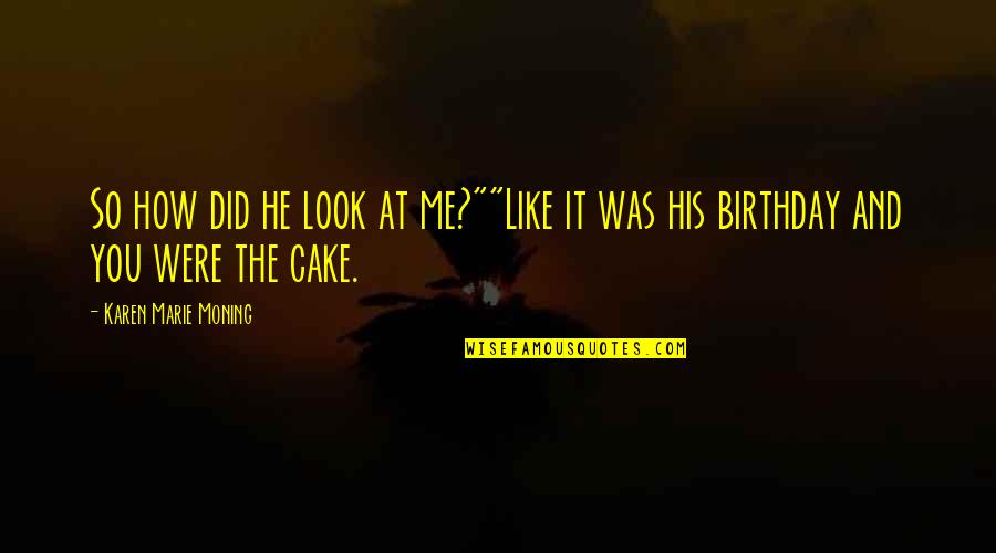 Taggers Cafe Quotes By Karen Marie Moning: So how did he look at me?""Like it Taggers Cafe Quotes By Karen Marie Moning: So how did he look at me?""Like it