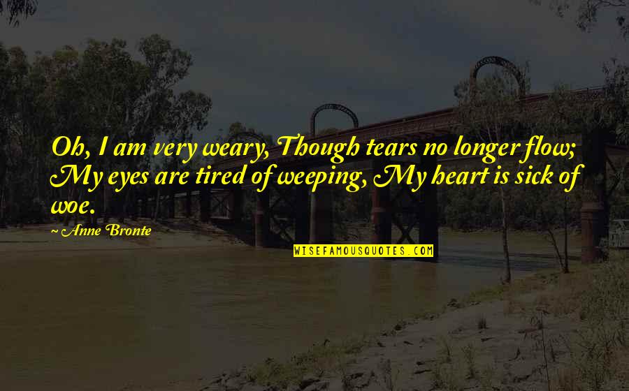 Tagging On Facebook Quotes By Anne Bronte: Oh, I am very weary, Though tears no