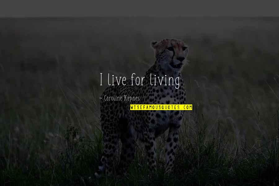 Tagging On Facebook Quotes By Caroline Kepnes: I live for living Tagging On Facebook Quotes By Caroline Kepnes: I live for living