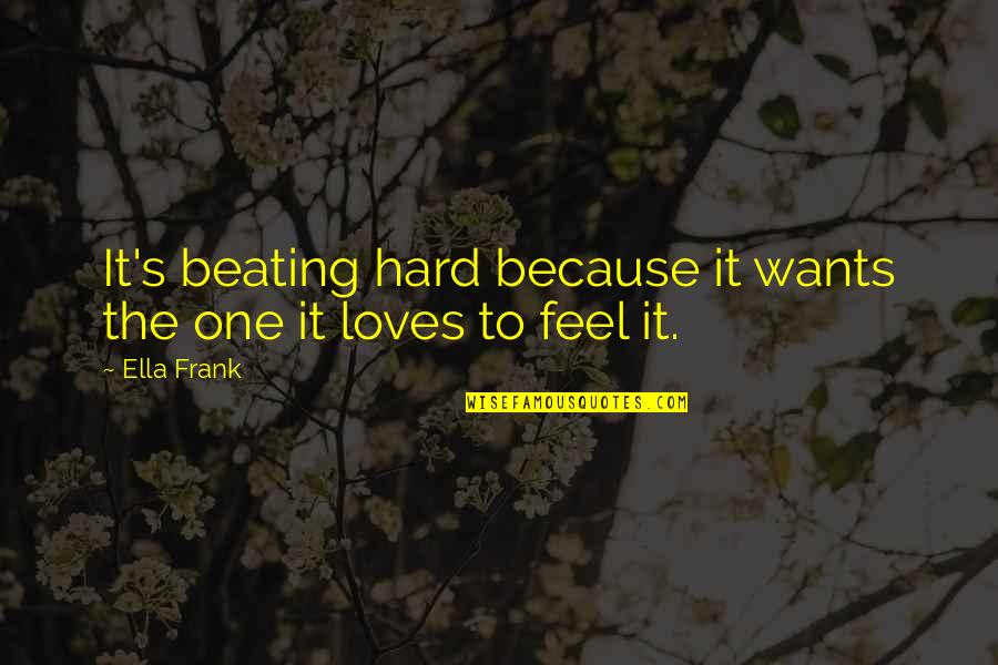 Tagging On Facebook Quotes By Ella Frank: It's beating hard because it wants the one