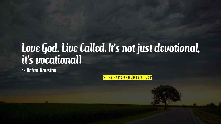 Taggs K9 Quotes By Brian Houston: Love God. Live Called. It's not just devotional,