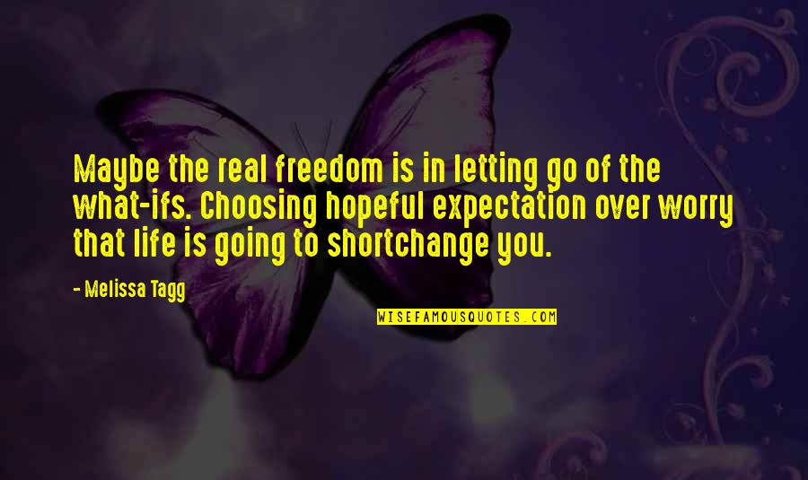 Tagg's Quotes By Melissa Tagg: Maybe the real freedom is in letting go