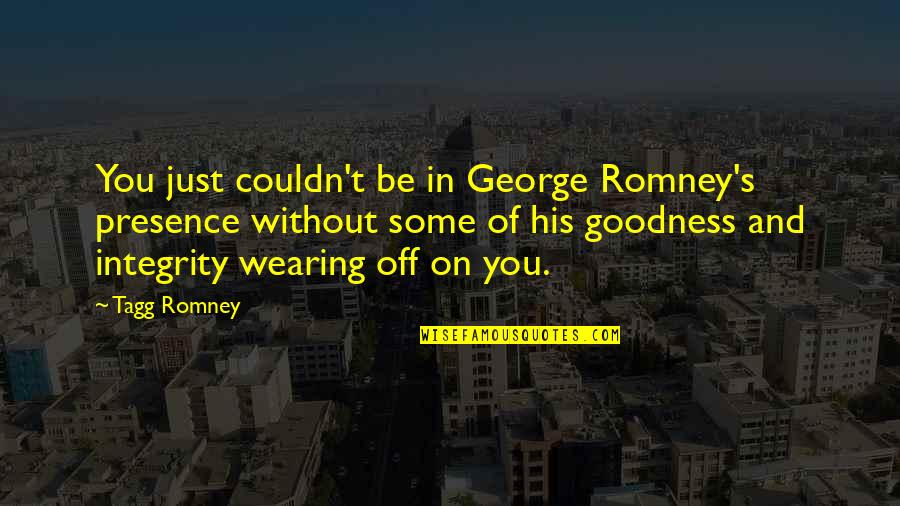 Tagg's Quotes By Tagg Romney: You just couldn't be in George Romney's presence