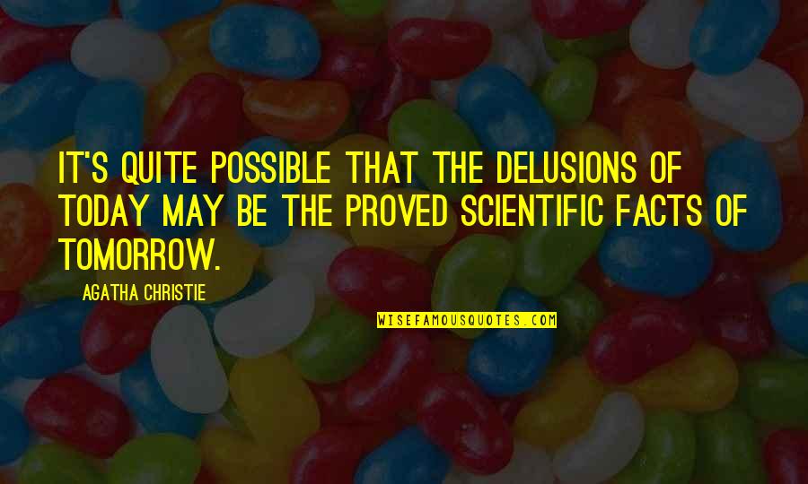 Taghavi Nasser Quotes By Agatha Christie: It's quite possible that the delusions of today Taghavi Nasser Quotes By Agatha Christie: It's quite possible that the delusions of today