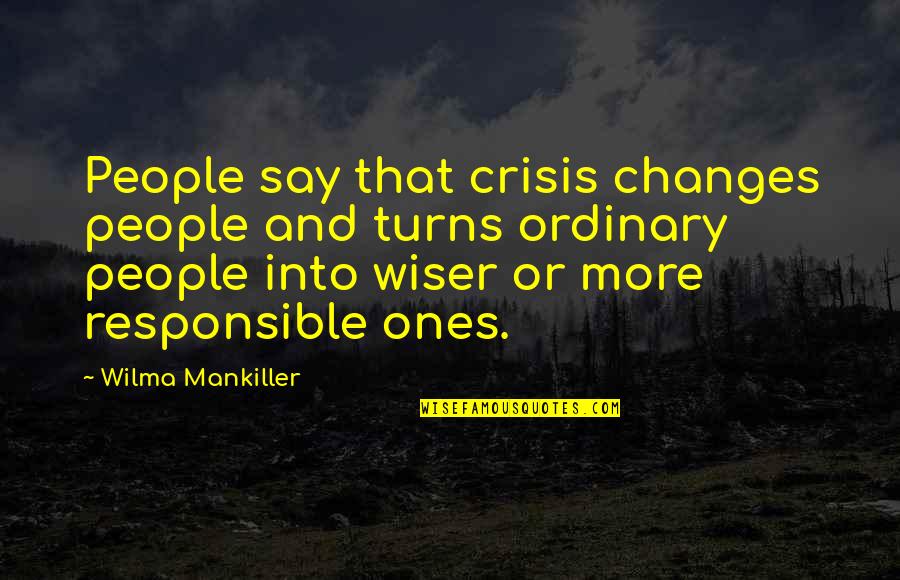 Taghavi Quotes By Wilma Mankiller: People say that crisis changes people and turns