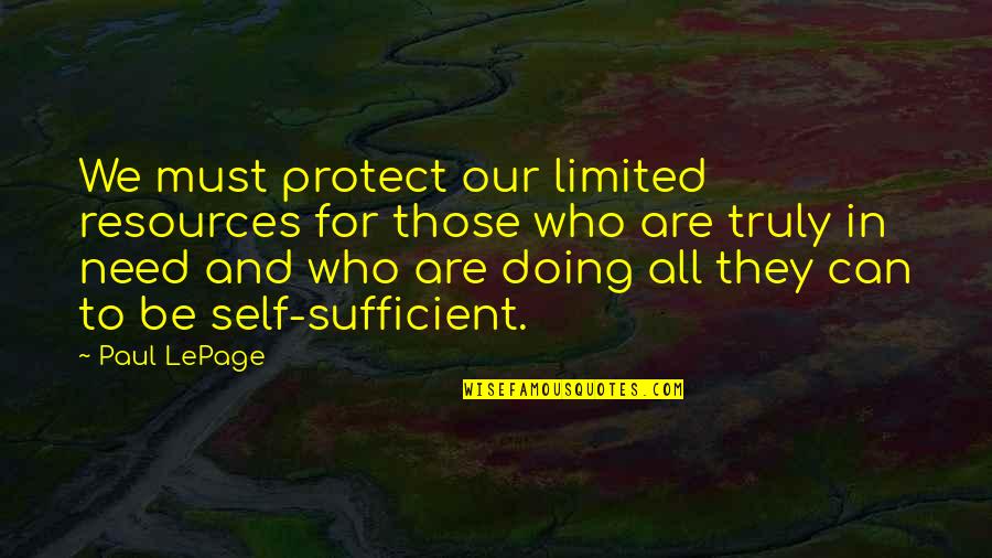Taghavinia Quotes By Paul LePage: We must protect our limited resources for those Taghavinia Quotes By Paul LePage: We must protect our limited resources for those