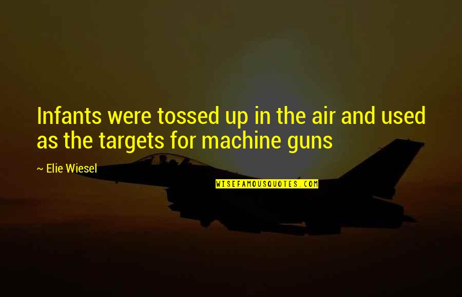 Taghaza Mansa Quotes By Elie Wiesel: Infants were tossed up in the air and