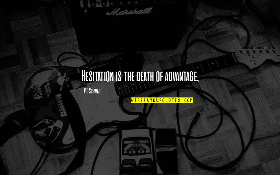 Taghaza Mansa Quotes By V.E Schwab: Hesitation is the death of advantage, Taghaza Mansa Quotes By V.E Schwab: Hesitation is the death of advantage,