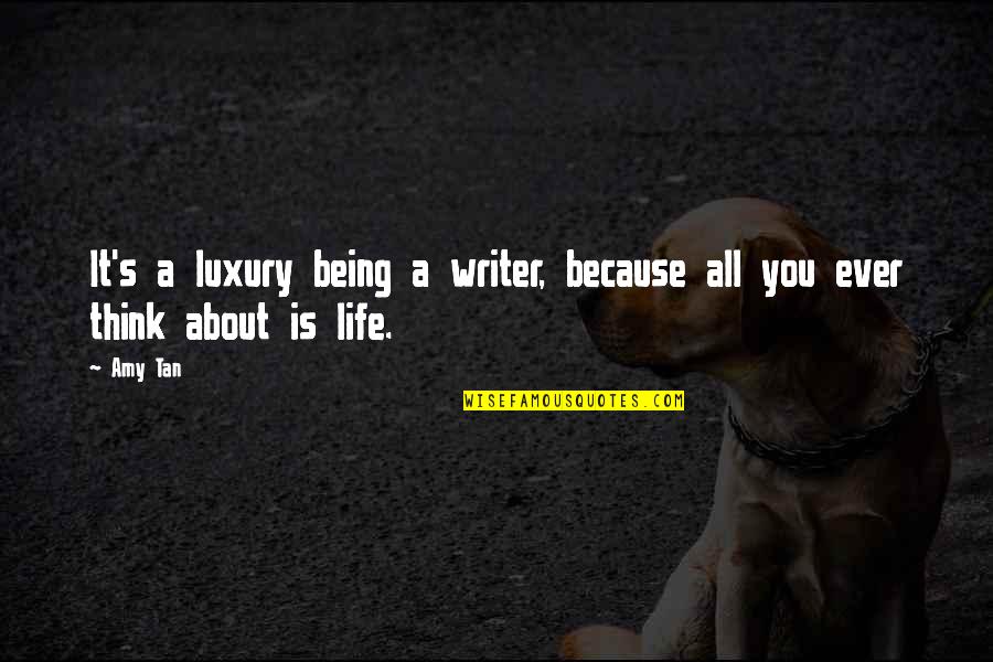 Tagine Cookware Quotes By Amy Tan: It's a luxury being a writer, because all