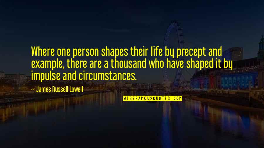 Tagine Cookware Quotes By James Russell Lowell: Where one person shapes their life by precept