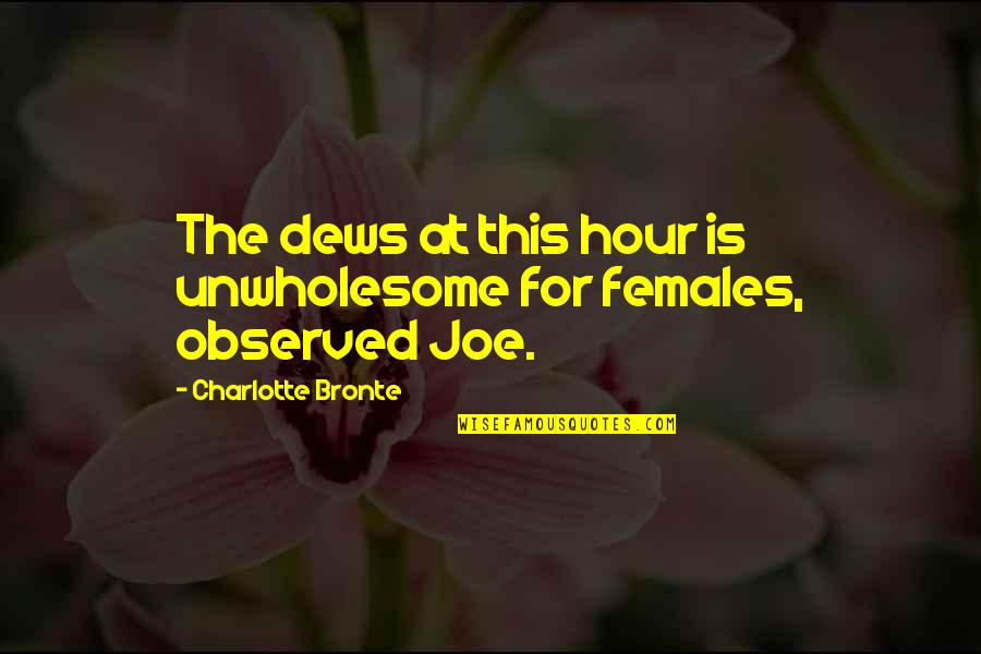 Tagine Restaurant Quotes By Charlotte Bronte: The dews at this hour is unwholesome for