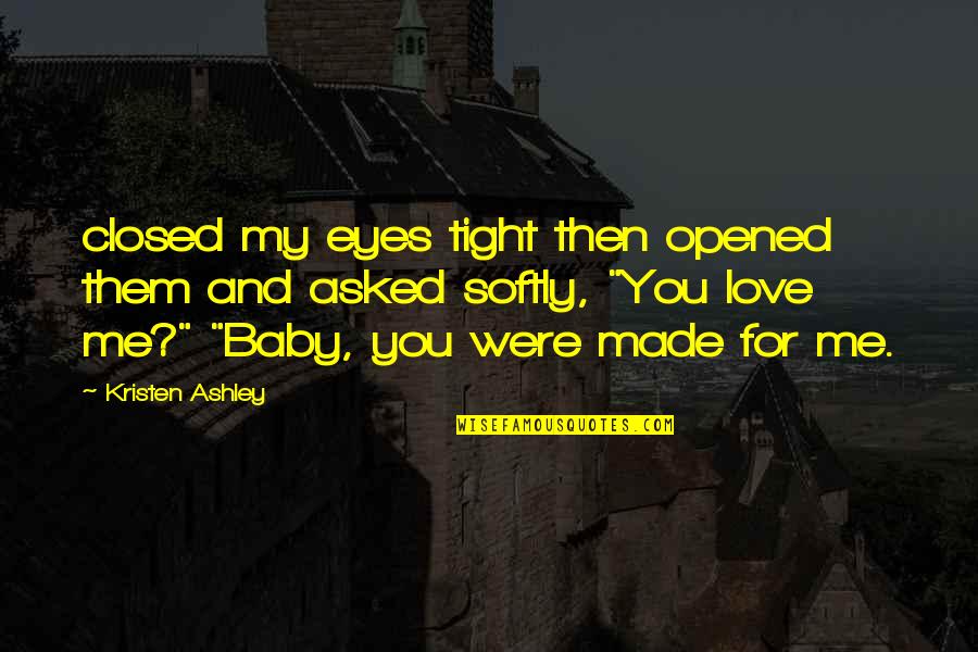 Tagjai A Tagorsz Gok Quotes By Kristen Ashley: closed my eyes tight then opened them and Tagjai A Tagorsz Gok Quotes By Kristen Ashley: closed my eyes tight then opened them and