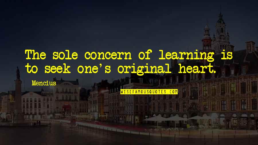 Tagliacozzo Cornell Quotes By Mencius: The sole concern of learning is to seek