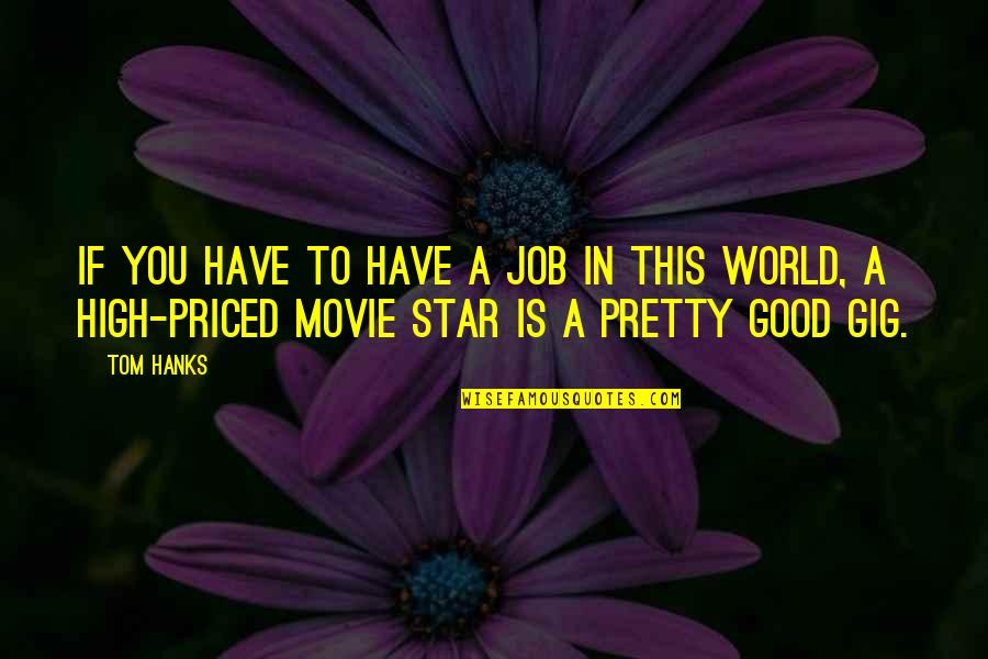 Tagliacozzo Cornell Quotes By Tom Hanks: If you have to have a job in