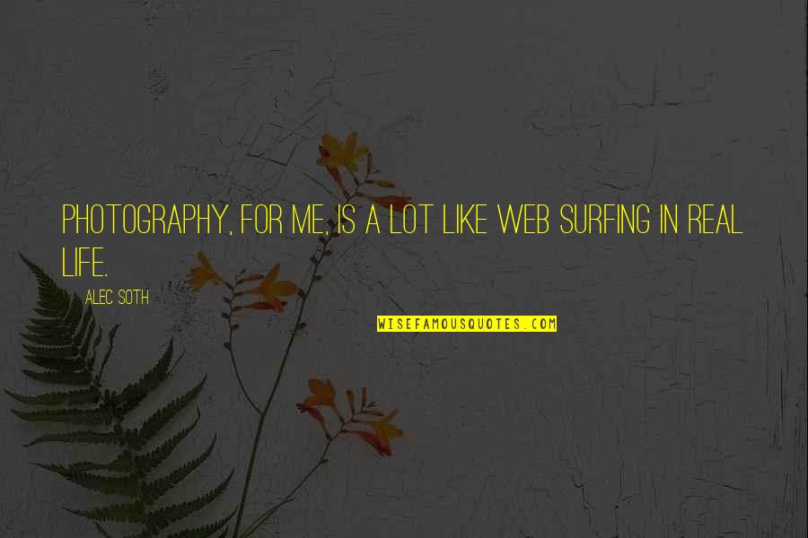 Taglianetti Suicide Quotes By Alec Soth: Photography, for me, is a lot like web