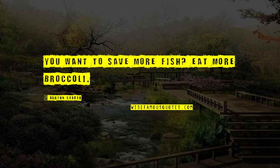 Taglianetti Suicide Quotes By Barton Seaver: You want to save more fish? Eat more