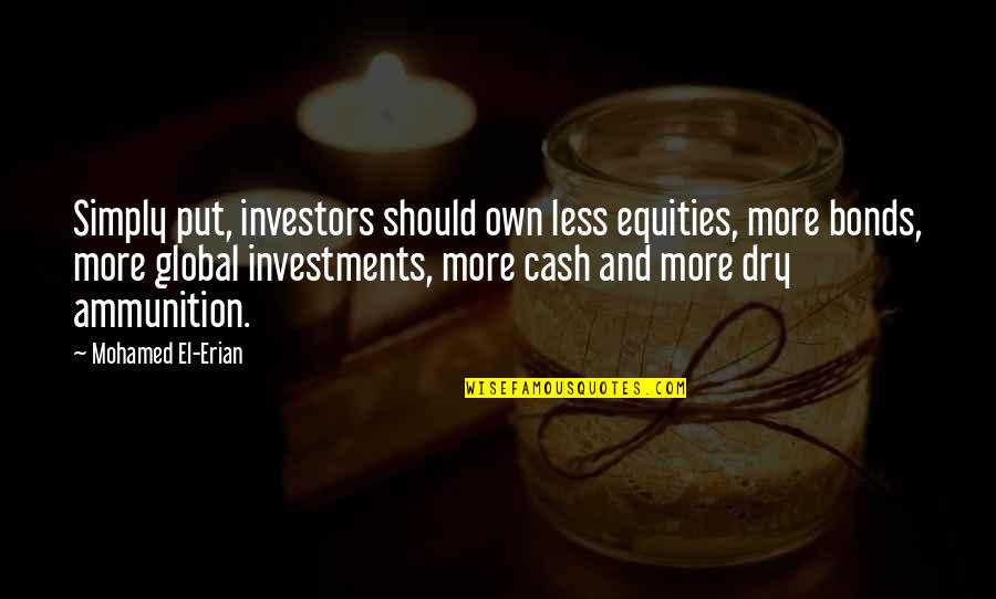 Taglianetti Wife Quotes By Mohamed El-Erian: Simply put, investors should own less equities, more