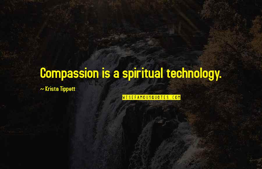Tagliani 59th Quotes By Krista Tippett: Compassion is a spiritual technology. Tagliani 59th Quotes By Krista Tippett: Compassion is a spiritual technology.