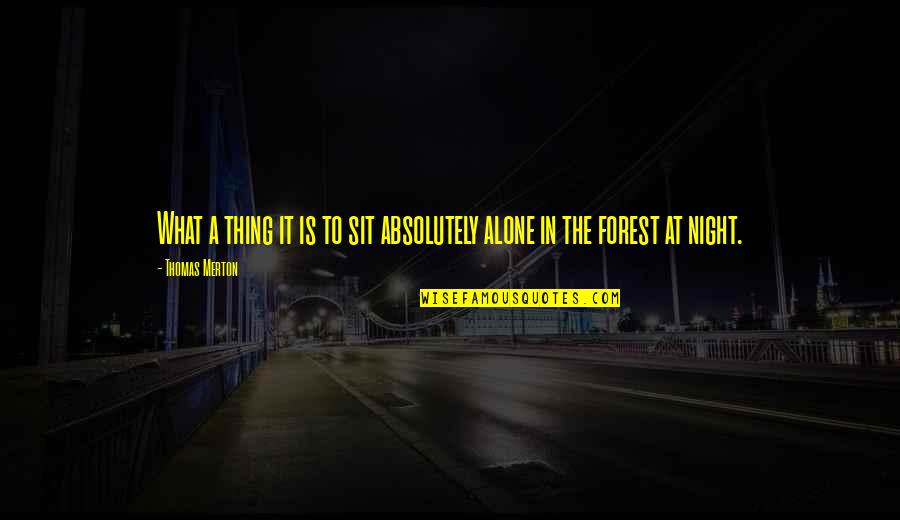 Tagliano Purses Quotes By Thomas Merton: What a thing it is to sit absolutely