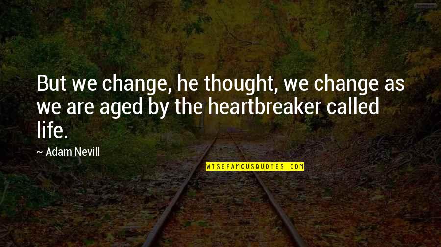 Tagliatelle Alla Quotes By Adam Nevill: But we change, he thought, we change as