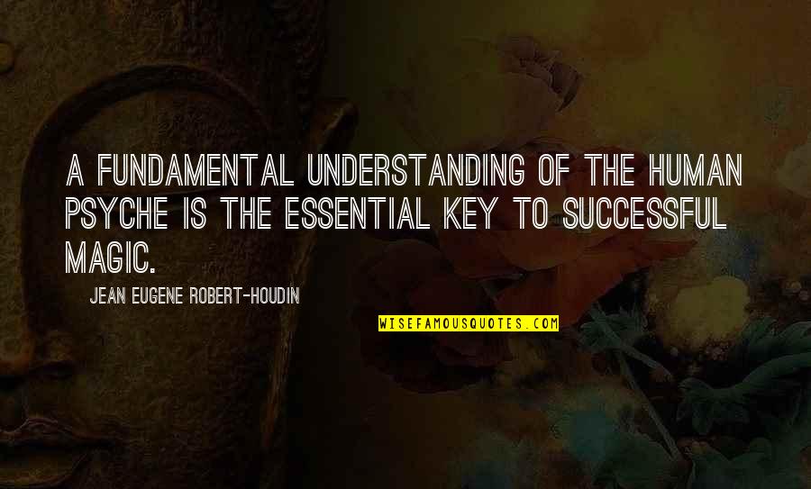 Tagliatelle Alla Quotes By Jean Eugene Robert-Houdin: A fundamental understanding of the human psyche is