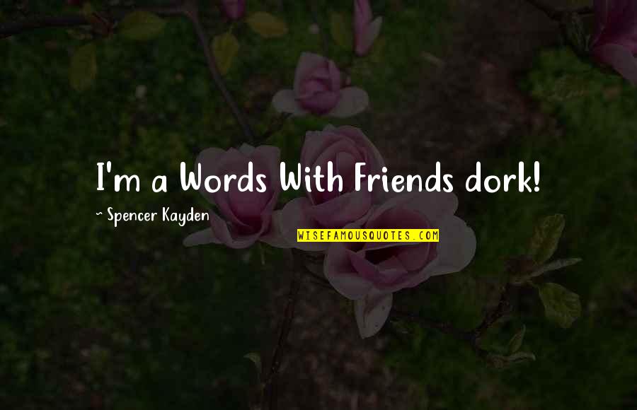 Tagliatelle Alla Quotes By Spencer Kayden: I'm a Words With Friends dork!